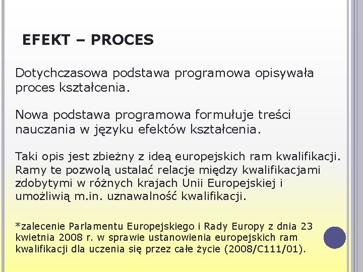 EFEKT – PROCES Dotychczasowa podstawa programowa opisywała proces kształcenia. Nowa podstawa programowa formułuje treści