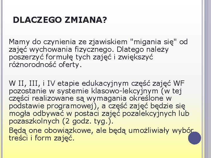 DLACZEGO ZMIANA? Mamy do czynienia ze zjawiskiem "migania się" od zajęć wychowania fizycznego. Dlatego DLACZEGO ZMIANA? Mamy do czynienia ze zjawiskiem "migania się" od zajęć wychowania fizycznego. Dlatego