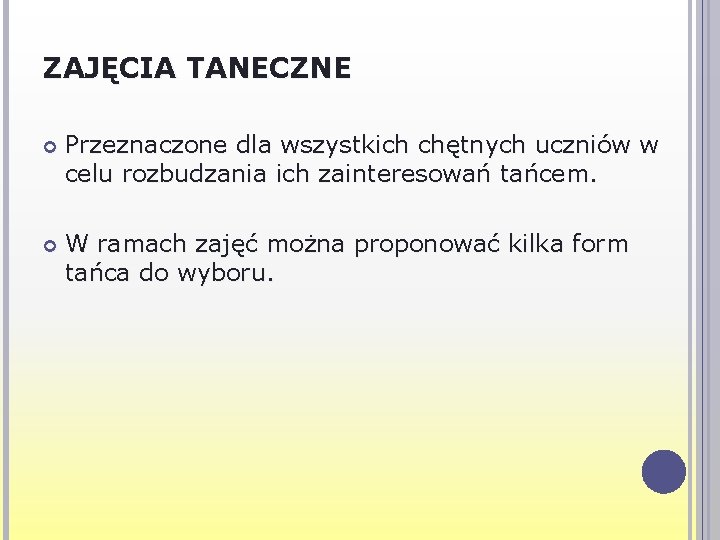 ZAJĘCIA TANECZNE Przeznaczone dla wszystkich chętnych uczniów w celu rozbudzania ich zainteresowań tańcem. W