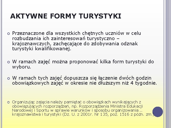 AKTYWNE FORMY TURYSTYKI Przeznaczone dla wszystkich chętnych uczniów w celu rozbudzania ich zainteresowań turystyczno