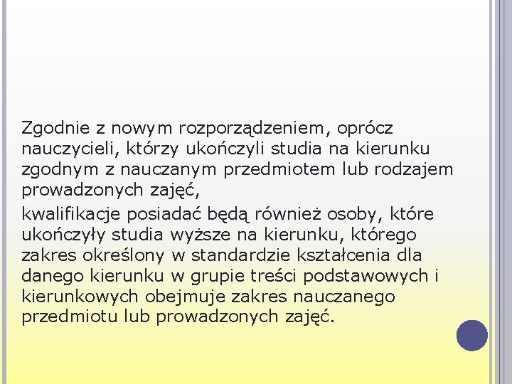 Zgodnie z nowym rozporządzeniem, oprócz nauczycieli, którzy ukończyli studia na kierunku zgodnym z nauczanym