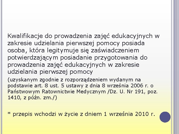 Kwalifikacje do prowadzenia zajęć edukacyjnych w zakresie udzielania pierwszej pomocy posiada osoba, która legitymuje