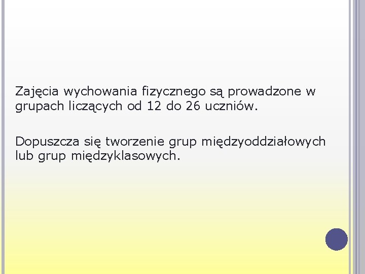 Zajęcia wychowania fizycznego są prowadzone w grupach liczących od 12 do 26 uczniów. Dopuszcza