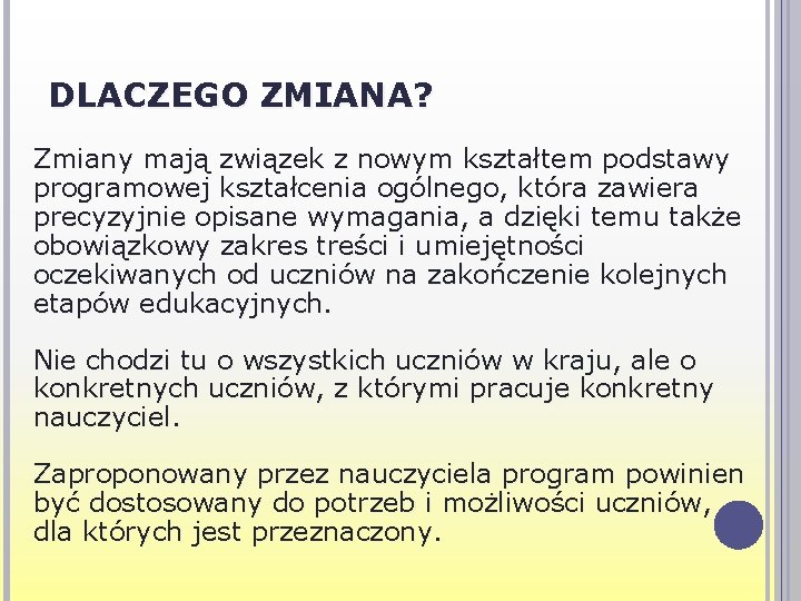 DLACZEGO ZMIANA? Zmiany mają związek z nowym kształtem podstawy programowej kształcenia ogólnego, która zawiera DLACZEGO ZMIANA? Zmiany mają związek z nowym kształtem podstawy programowej kształcenia ogólnego, która zawiera