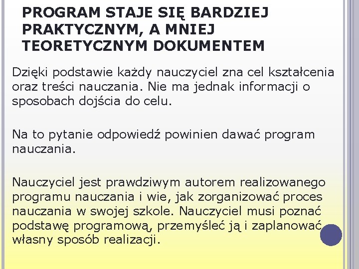 PROGRAM STAJE SIĘ BARDZIEJ PRAKTYCZNYM, A MNIEJ TEORETYCZNYM DOKUMENTEM Dzięki podstawie każdy nauczyciel zna