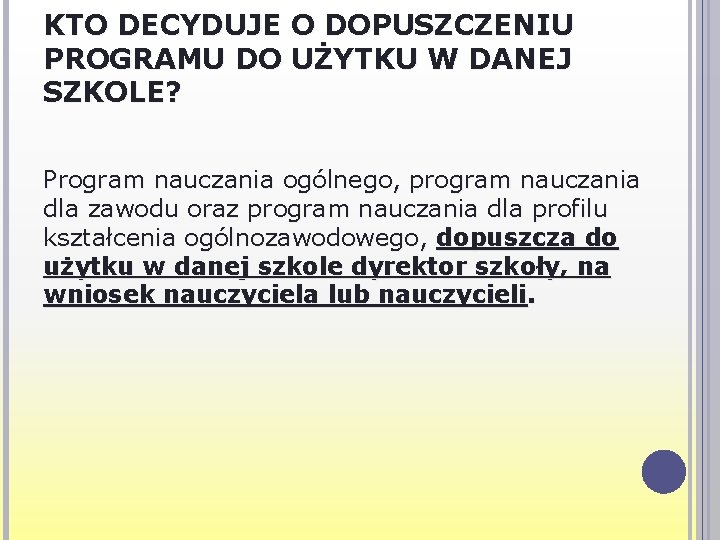 KTO DECYDUJE O DOPUSZCZENIU PROGRAMU DO UŻYTKU W DANEJ SZKOLE? Program nauczania ogólnego, program