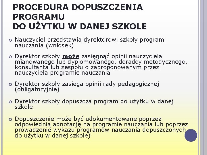 PROCEDURA DOPUSZCZENIA PROGRAMU DO UŻYTKU W DANEJ SZKOLE Nauczyciel przedstawia dyrektorowi szkoły program nauczania