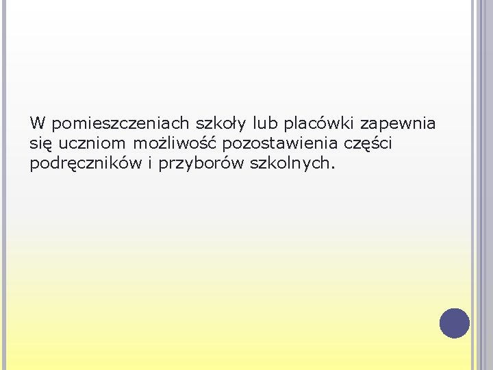 W pomieszczeniach szkoły lub placówki zapewnia się uczniom możliwość pozostawienia części podręczników i przyborów