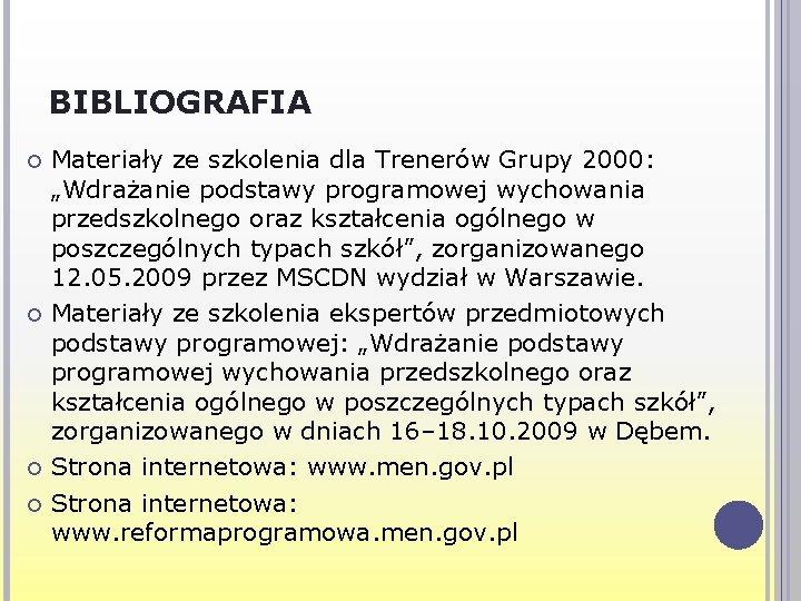 BIBLIOGRAFIA Materiały ze szkolenia dla Trenerów Grupy 2000: „Wdrażanie podstawy programowej wychowania przedszkolnego oraz