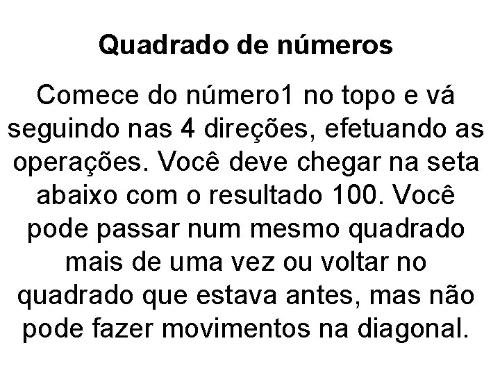 Quadrado de números Comece do número 1 no topo e vá seguindo nas 4