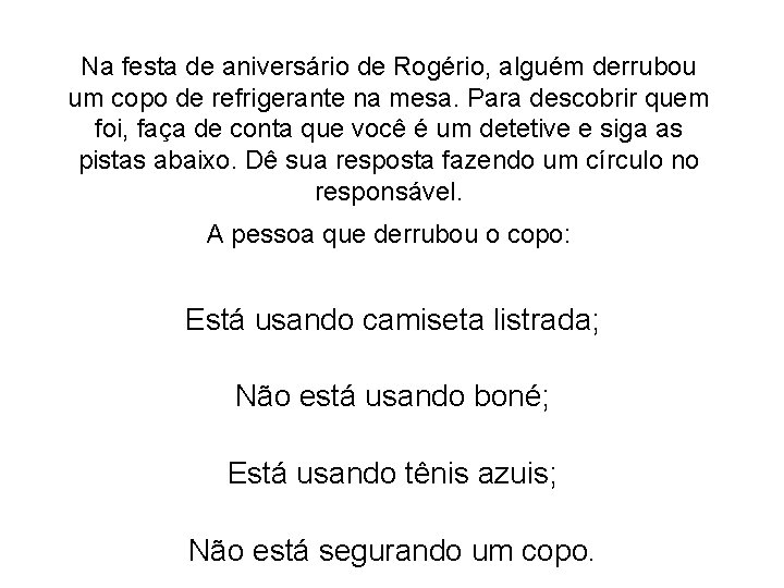 Na festa de aniversário de Rogério, alguém derrubou um copo de refrigerante na mesa.