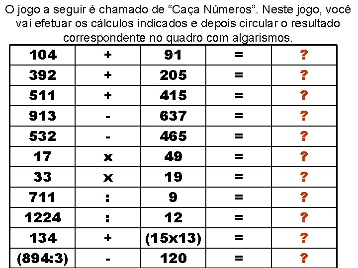 O jogo a seguir é chamado de “Caça Números”. Neste jogo, você vai efetuar
