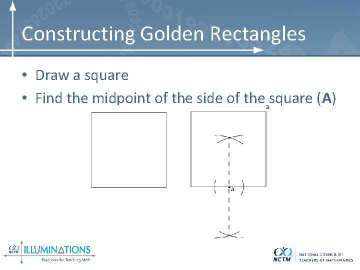 Constructing Golden Rectangles • Draw a square • Find the midpoint of the side