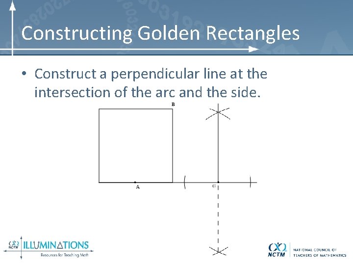 Constructing Golden Rectangles • Construct a perpendicular line at the intersection of the arc