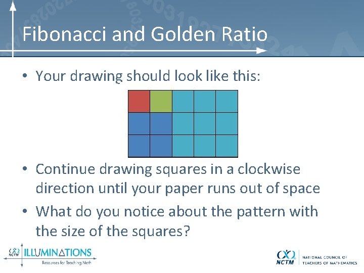 Fibonacci and Golden Ratio • Your drawing should look like this: • Continue drawing