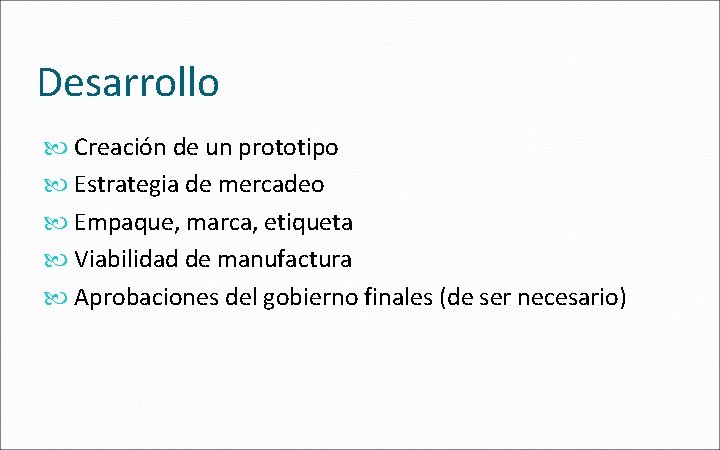 Desarrollo Creación de un prototipo Estrategia de mercadeo Empaque, marca, etiqueta Viabilidad de manufactura