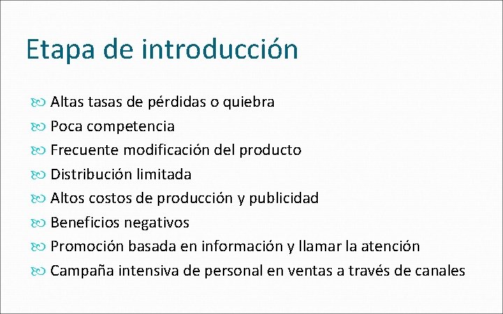 Etapa de introducción Altas tasas de pérdidas o quiebra Poca competencia Frecuente modificación del