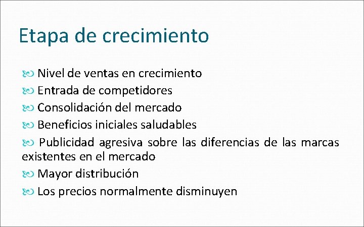 Etapa de crecimiento Nivel de ventas en crecimiento Entrada de competidores Consolidación del mercado