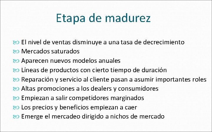 Etapa de madurez El nivel de ventas disminuye a una tasa de decrecimiento Mercados