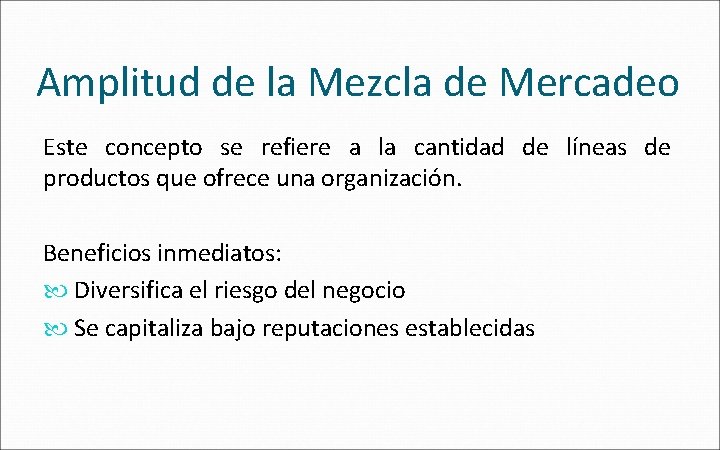 Amplitud de la Mezcla de Mercadeo Este concepto se refiere a la cantidad de