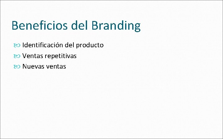 Beneficios del Branding Identificación del producto Ventas repetitivas Nuevas ventas 