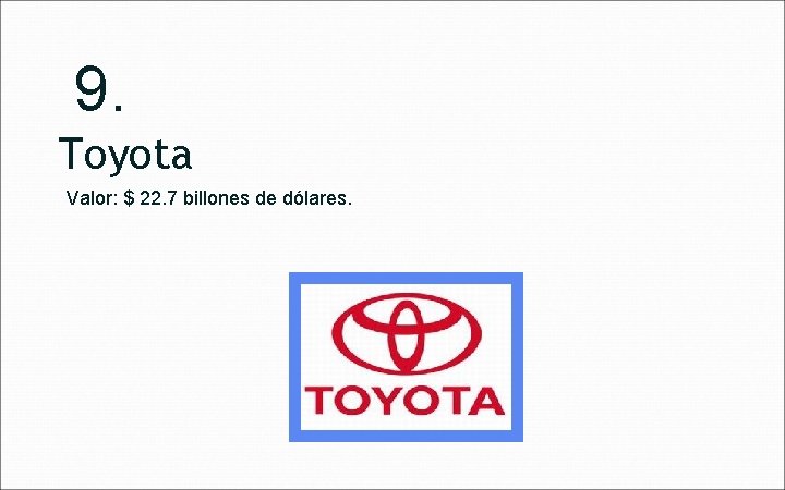 9. Toyota Valor: $ 22. 7 billones de dólares. 