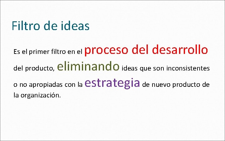 Filtro de ideas proceso del desarrollo del producto, eliminando ideas que son inconsistentes o