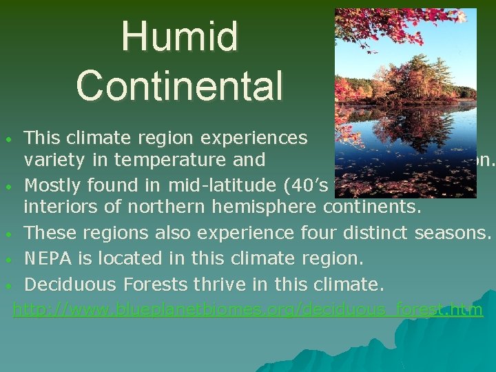 Humid Continental • • • This climate region experiences a variety in temperature and