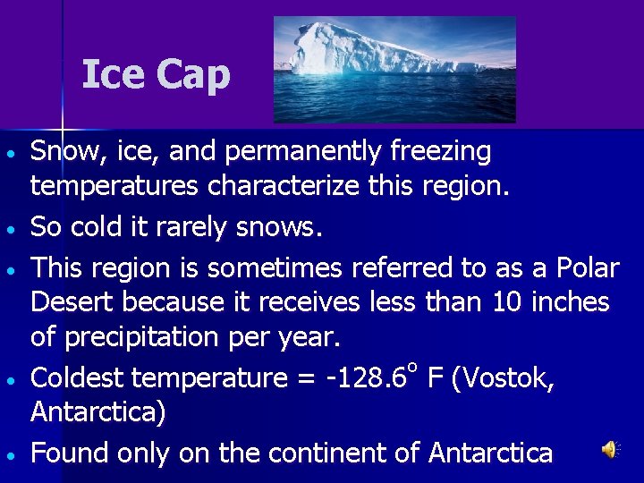 Ice Cap • • • Snow, ice, and permanently freezing temperatures characterize this region.