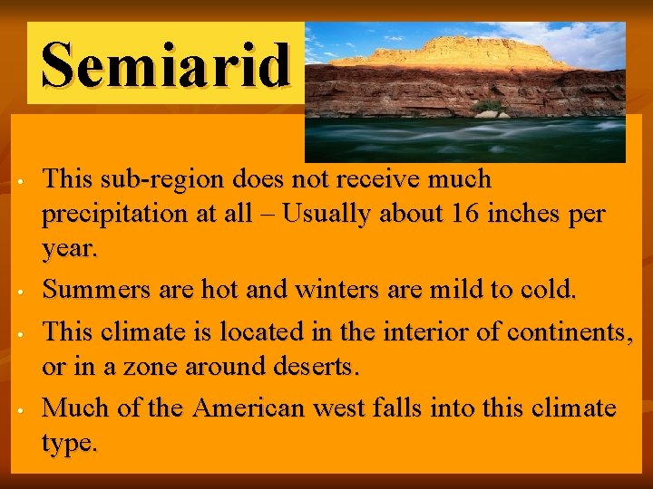 Semiarid • • This sub-region does not receive much precipitation at all – Usually