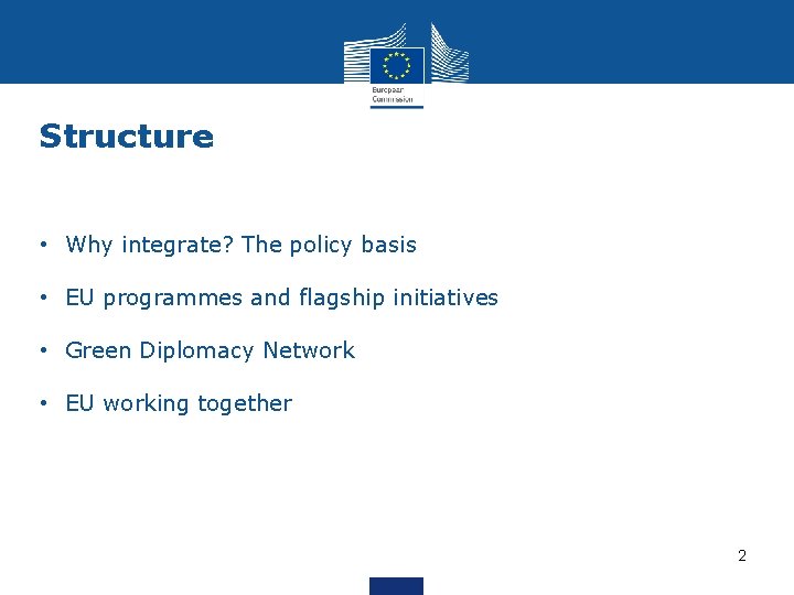 Structure • Why integrate? The policy basis • EU programmes and flagship initiatives •