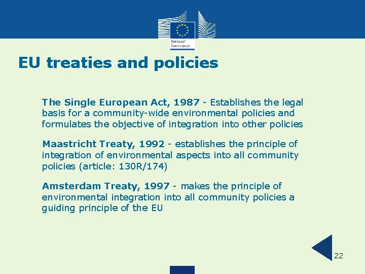 EU treaties and policies The Single European Act, 1987 - Establishes the legal basis