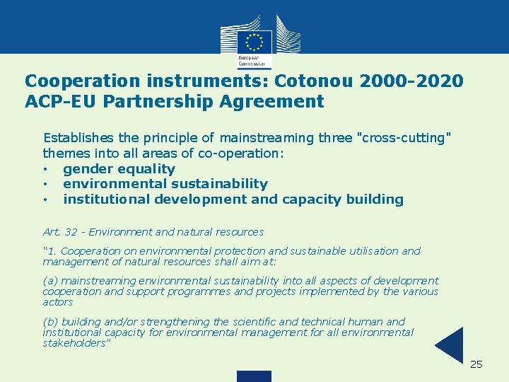 Cooperation instruments: Cotonou 2000 -2020 ACP-EU Partnership Agreement Establishes the principle of mainstreaming three