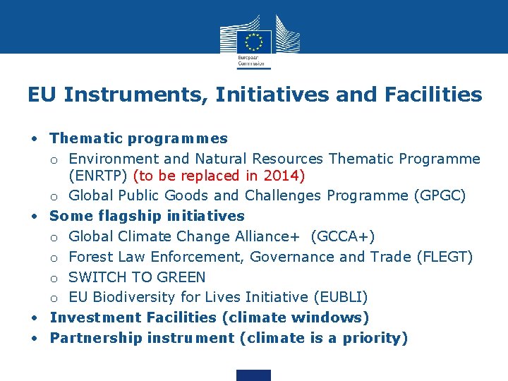 EU Instruments, Initiatives and Facilities • Thematic programmes o Environment and Natural Resources Thematic