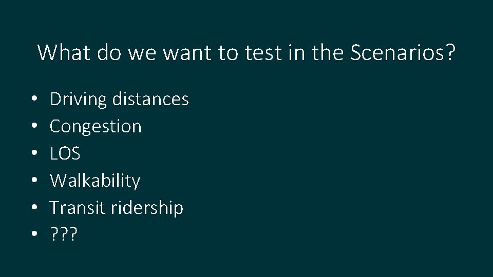 What do we want to test in the Scenarios? • • • Driving distances