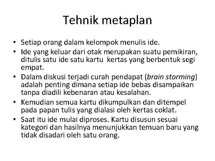 Tehnik metaplan • Setiap orang dalam kelompok menulis ide. • Ide yang keluar dari