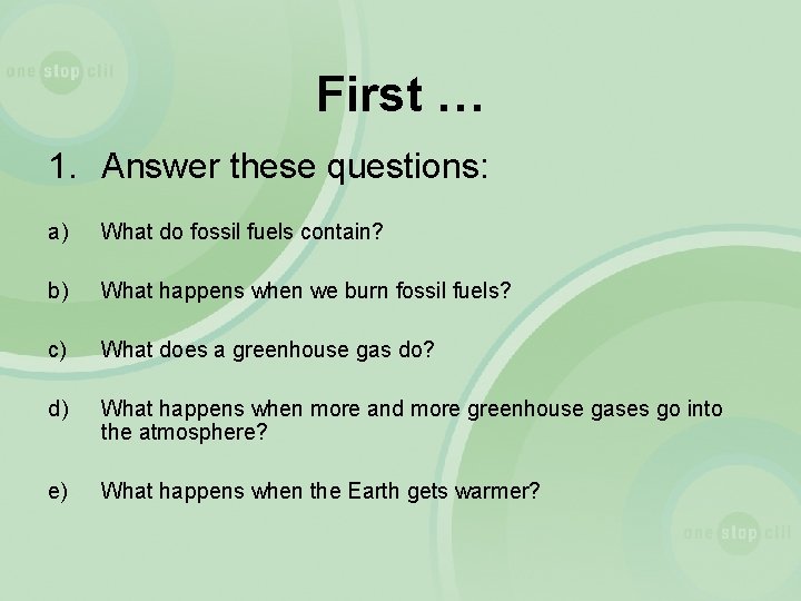 First … 1. Answer these questions: a) What do fossil fuels contain? b) What