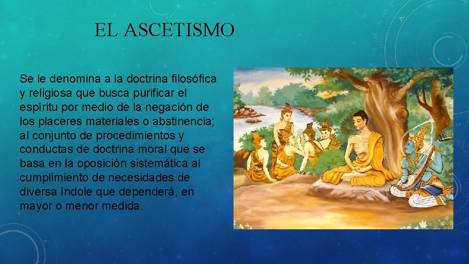 EL ASCETISMO Se le denomina a la doctrina filosófica y religiosa que busca purificar