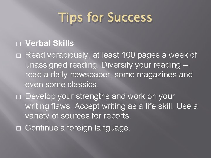 Tips for Success � � Verbal Skills Read voraciously, at least 100 pages a