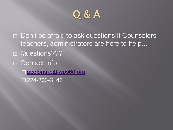 Q&A � � � Don’t be afraid to ask questions!!! Counselors, teachers, administrators are