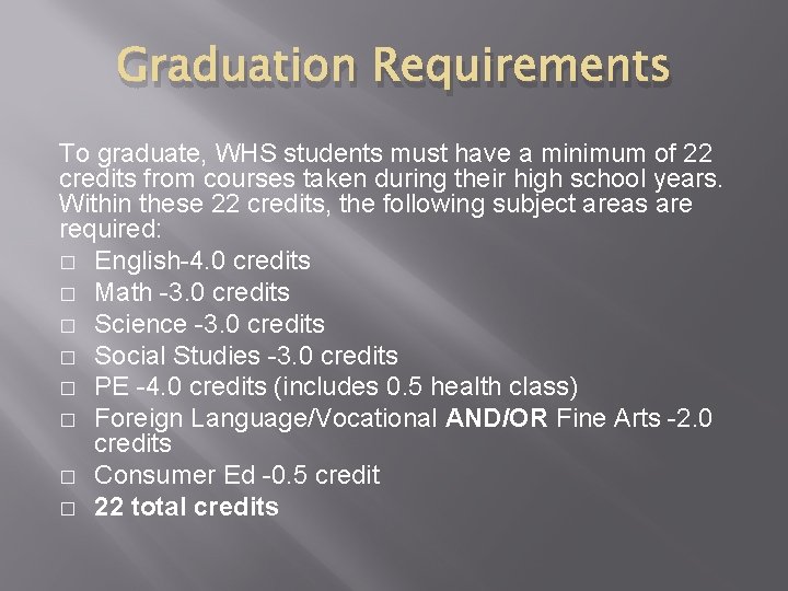 Graduation Requirements To graduate, WHS students must have a minimum of 22 credits from