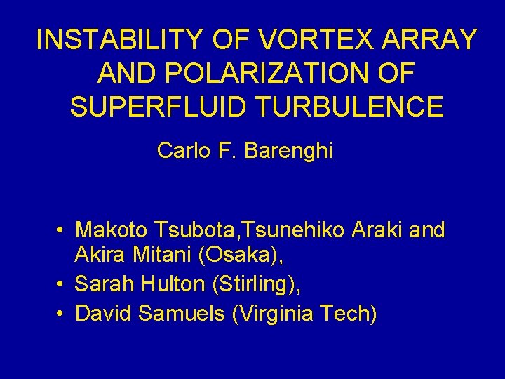 INSTABILITY OF VORTEX ARRAY AND POLARIZATION OF SUPERFLUID TURBULENCE Carlo F. Barenghi • Makoto