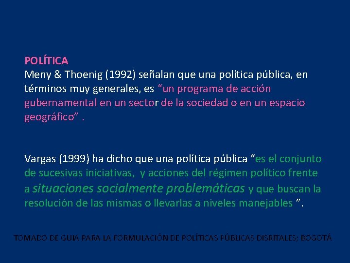 POLÍTICA Meny & Thoenig (1992) señalan que una política pública, en términos muy generales,