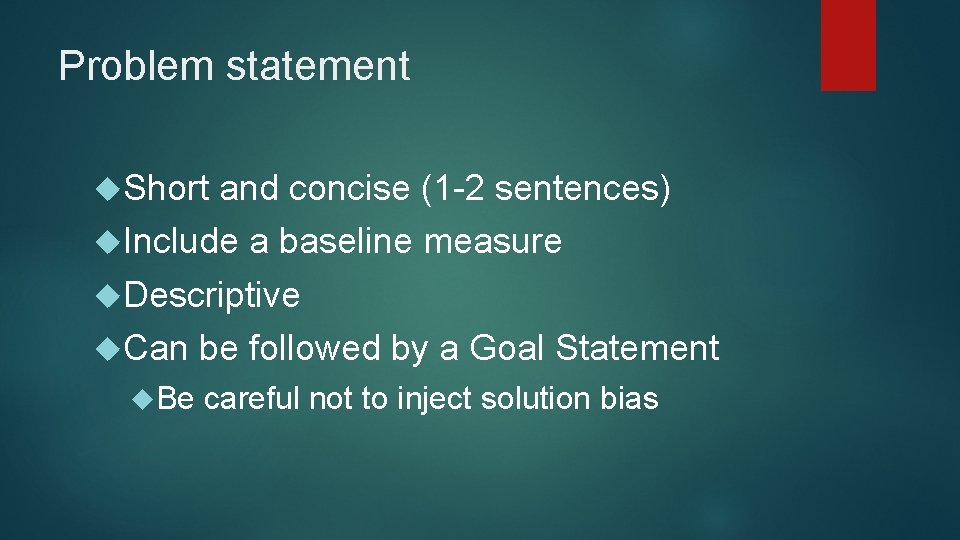 Problem statement Short and concise (1 -2 sentences) Include a baseline measure Descriptive Can Problem statement Short and concise (1 -2 sentences) Include a baseline measure Descriptive Can