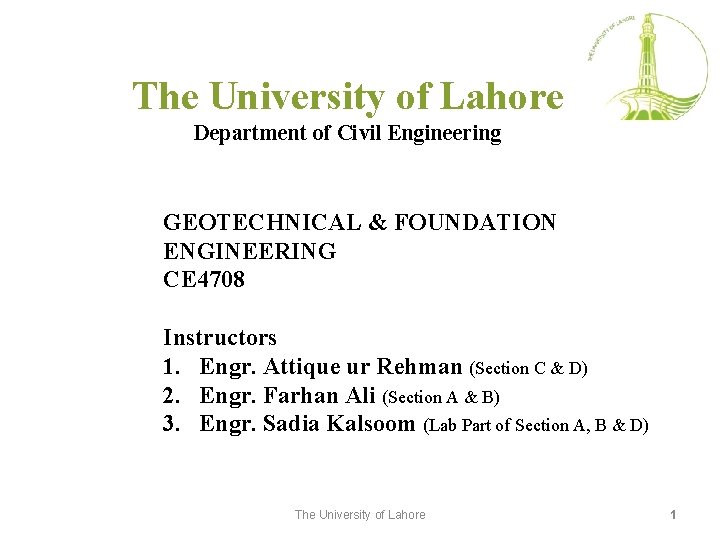 The University of Lahore Department of Civil Engineering GEOTECHNICAL & FOUNDATION ENGINEERING CE 4708