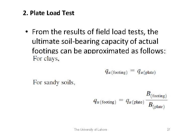 2. Plate Load Test • From the results of field load tests, the ultimate