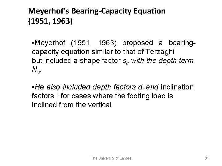 Meyerhof’s Bearing-Capacity Equation (1951, 1963) • Meyerhof (1951, 1963) proposed a bearingcapacity equation similar