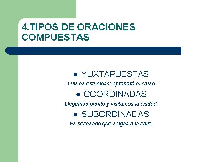 4. TIPOS DE ORACIONES COMPUESTAS l YUXTAPUESTAS Luis es estudioso; aprobará el curso l 4. TIPOS DE ORACIONES COMPUESTAS l YUXTAPUESTAS Luis es estudioso; aprobará el curso l