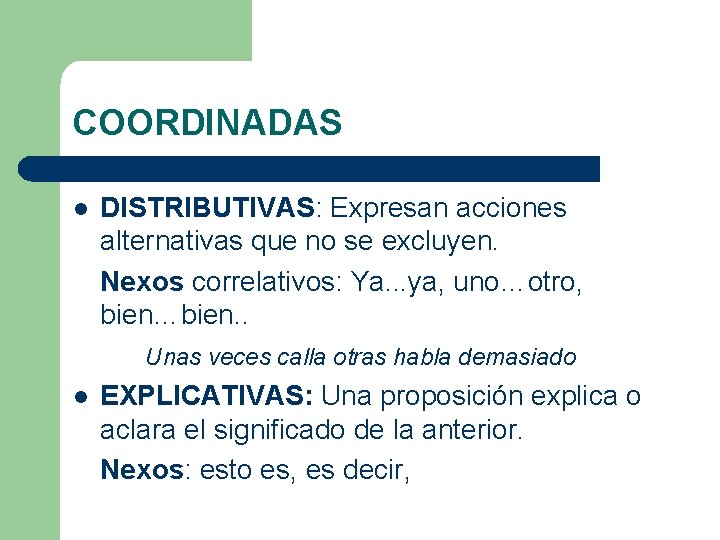COORDINADAS l DISTRIBUTIVAS: Expresan acciones alternativas que no se excluyen. Nexos correlativos: Ya. . COORDINADAS l DISTRIBUTIVAS: Expresan acciones alternativas que no se excluyen. Nexos correlativos: Ya. .