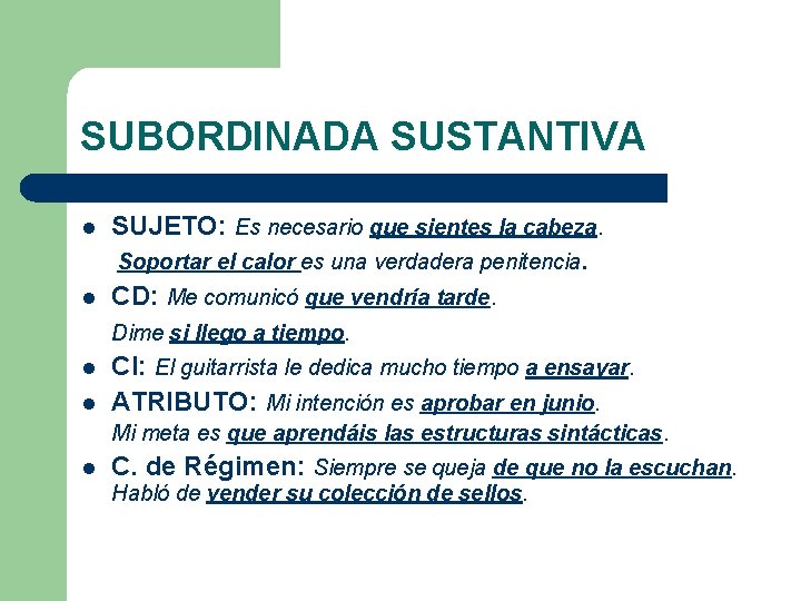 SUBORDINADA SUSTANTIVA l SUJETO: Es necesario que sientes la cabeza. Soportar el calor es SUBORDINADA SUSTANTIVA l SUJETO: Es necesario que sientes la cabeza. Soportar el calor es